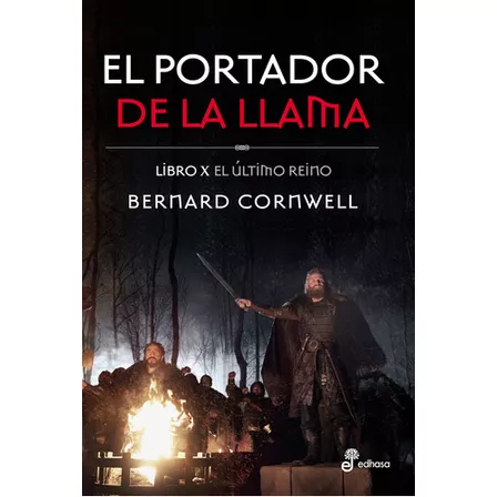 El Portador De La Llama - Libro X El Último Reino - Bernard Cornwell