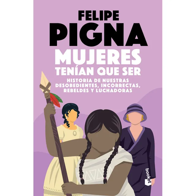 Mujeres Tenían Que Ser De Felipe Pigna - Booket - Tapa Blanda 2024