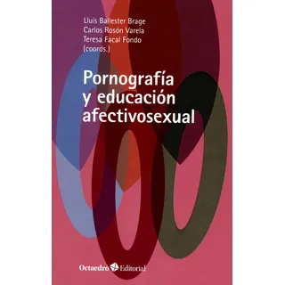 Pornografía Y Educación Afectivosexual, De Lluís Ballester Brage., Vol. 1. Editorial Octaedro, Tapa Blanda, Edición 1 En Español, 2020 Pornografía Y Educación Afectivosexual, De Lluís Ballester Brage., Vol. 1. Editorial Octaedro, Tapa Blanda, Edición 1 En Español, 2020