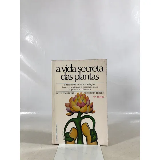 Livro A Vida Secreta Das Plantas - Peter Tompkins E Christopher Bird - Editora Expressão E Cultura W552