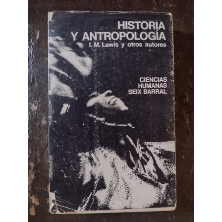 Historia Y Antropología De I. M. Lewis (comp.) - Seix Barral Historia Y Antropología De I. M. Lewis (comp.) - Seix Barral