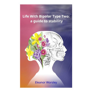 Libro: Life With Bipolar Type Two: Um Guia Para Estabilidade Libro: Life With Bipolar Type Two: Um Guia Para Estabilidade