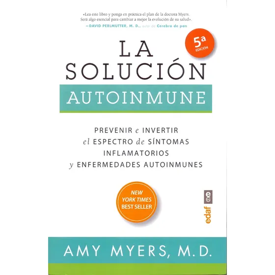 La Solucion Autoinmune: Prevenir e invertir el espectro de síntomas inflamatorios y enfermedades autoinmunes, de Amy Myers. Editorial Edaf, tapa blanda, edición 5a en español, 2015