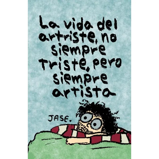 La Vida Del Artriste, No Siempre Triste, Pero Siempre Art...