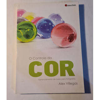 Livro - O Controle Da Cor - Alex Villegas - Editora Photos Livro - O Controle Da Cor - Alex Villegas - Editora Photos