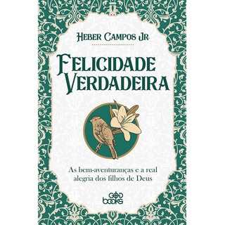 Livro Felicidade Verdadeira | Heber Campos Jr. Livro Felicidade Verdadeira | Heber Campos Jr.