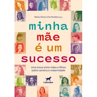 Minha MĂŁe Ă Um Sucesso - Uma Troca Entre MĂŁes E Filhos Sobre Carreira E Maternidade Minha MĂŁe Ă Um Sucesso - Uma Troca Entre MĂŁes E Filhos Sobre Carreira E Maternidade