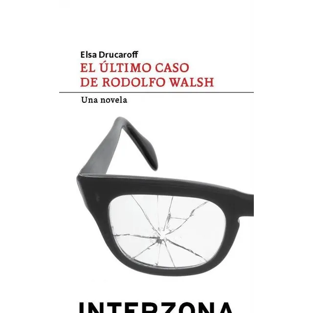 Ultimo Caso De Rodolfo Walsh, El Una Novela