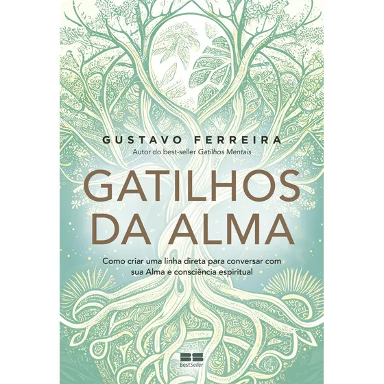 Gatilhos Da Alma: Como Criar Uma Linha Direta Para Conversar Com Sua Alma E Consciência Espiritual, De Gustavo Ferreira. Editora Bestseller, Capa Mole, Edição 1 Em Português, 2023