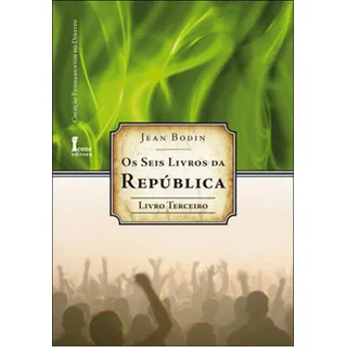 Seis Livros Da Republica, Os - Livro Terceiro, De Bodin, Jean. Editora Icone, Capa Mole, Edição 1ÂȘ Edição - 2011 Em PortuguĂȘs Seis Livros Da Republica, Os - Livro Terceiro, De Bodin, Jean. Editora Icone, Capa Mole, Edição 1ÂȘ Edição - 2011 Em PortuguĂȘs