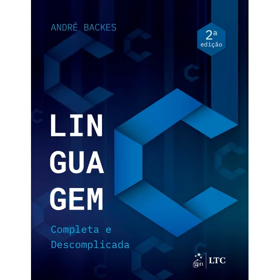 Linguagem C - Completa e Descomplicada, de André Backes. Editorial GEN LTC, capa mole em português, 2018