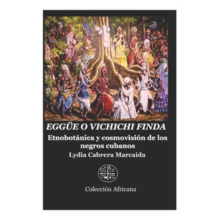 Libro: Eggüe O Vichichi Finda: Etnobotánica Y Cosmovisión De Libro: Eggüe O Vichichi Finda: Etnobotánica Y Cosmovisión De