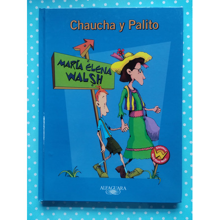 Chaucha Y Palito De María Elena Walsh Alfaguara Tapa Dura. Chaucha Y Palito De María Elena Walsh Alfaguara Tapa Dura.