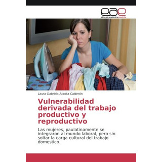 Vulnerabilidad Derivada Del Trabajo Productivo Y Reproductiv Vulnerabilidad Derivada Del Trabajo Productivo Y Reproductiv
