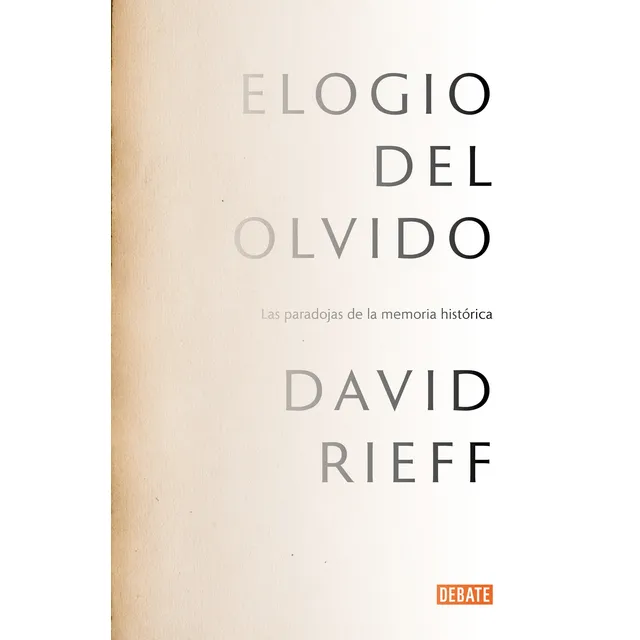 Elogio del olvido: Las paradojas de la memoria histórica, de Rieff, David. Ah imp Editorial Debate, tapa blanda en español, 2010