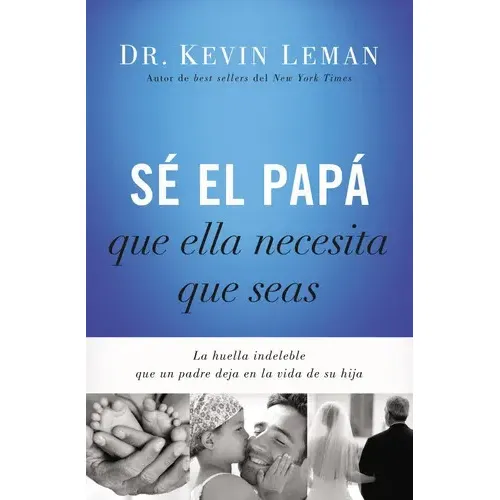 Sé El Papá Que Ella Necesita Que Seas, De Dr Kevin Leman. Editorial Grupo Nelson, Tapa Blanda En Español, 2014 | Cuotas sin interés