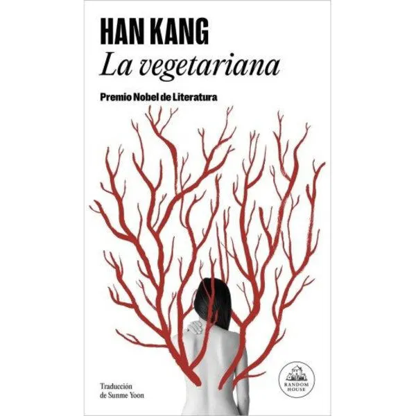 La Vegetariana, De Han Kang. Editorial Random House, Tapa Blanda, Edición 1 En Español, 2024
