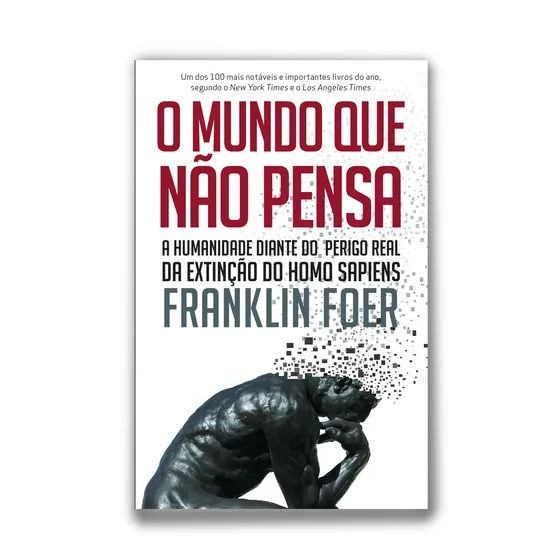 O mundo que não pensa: A humanidade diante do perigo real da extinção do homo sapiens, de Foer, Franklin. Editorial Casa dos Mundos Produção Editorial e Games LTDA, capa mole em português, 2018