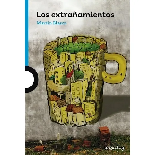 Los Extrañamientos - Martin Blasco - Loqueleo