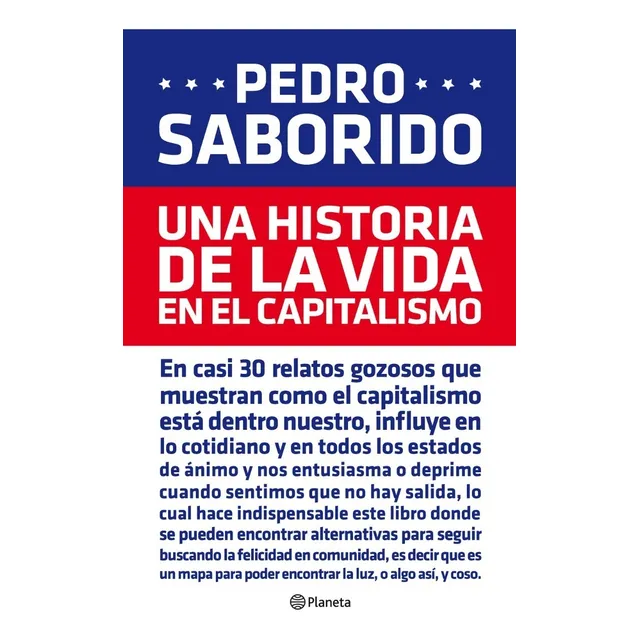 Pedro Saborido Una historia de la vida en el capitalismo Editorial Planeta