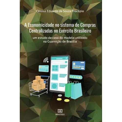 A Economicidade No Sistema De Compras Centralizadas No Exército Brasileiro, De Cássius Eduardo De Souza Procópio. Editorial Dialética, Tapa Blanda En Portugués, 2022