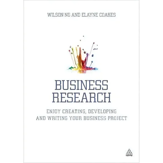 Business Research : Enjoy Creating, Developing And Writing Your Business Project, De Wilson Ng. Editorial Kogan Page Ltd, Tapa Blanda En Inglés | Cuotas sin interés