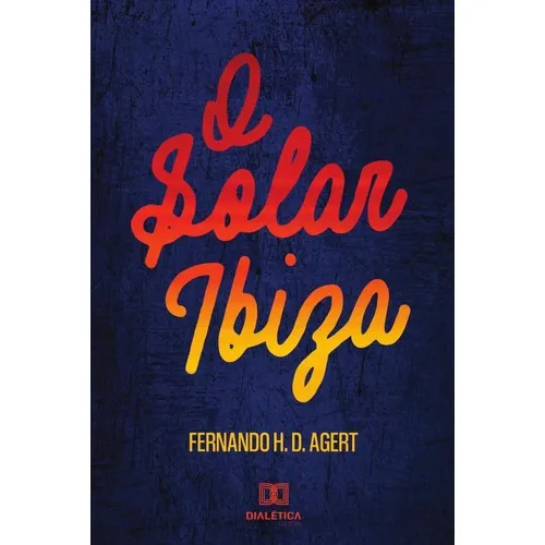 O Solar Ibiza, De Fernando H. D. Agert. Editorial Dialética, Tapa Blanda En Portugués, 2019