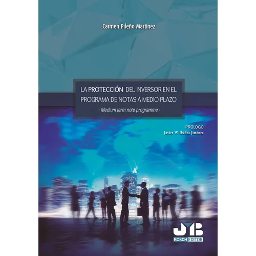 La protección del inversor en el programa de notas a medio plazo -Medium term note programme-., de Carmen Pileño Martínez. Editorial J.M. Bosch Editor, tapa blanda en español, 2018