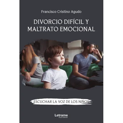 Divorcio Difícil Y Maltrato Emocional. Escuchar La Voz De Los Niños, De Francisco Cristino Agudo. Editorial Letrame, Tapa Blanda En Español, 2022
