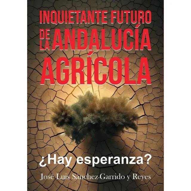 Inquietante Futuro De La Andalucía Agrícola. ¿hay Esperanza?