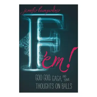 Livro: F Em!: Goo Goo, Gaga, And Some Thoughts On Balls Livro: F Em!: Goo Goo, Gaga, And Some Thoughts On Balls