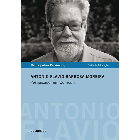 Antonio Flavio Barbosa Moreira - Pesquisador em Currículo, de (Organizador) Paraíso, Marlucy Alves. Editorial Autêntica Editora Ltda., capa mole em português, 2010