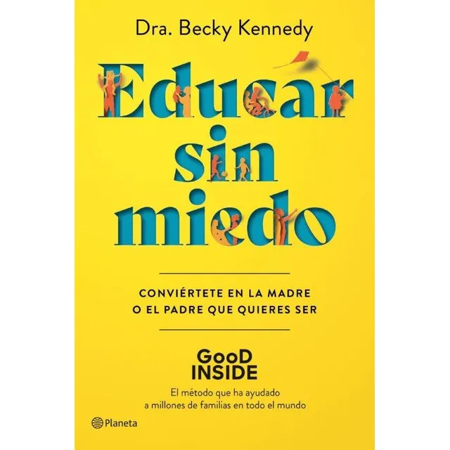 Educar sin miedo: Convi?rtete en la madre o el padre que quieres ser, de Dra. Becky Kennedy. Serie 6287611290, vol. 1. Editorial Grupo Planeta, tapa blanda, edición 2023 en español, 2023