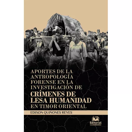 Aportes De La Antropología Forense En La Investigación De Crímenes De Lesa Humanidad En Timor Oriental, De Edixon Quiñones Reyes. Editorial U. Del Magdalena, Tapa Blanda, Edición 2019 En Español