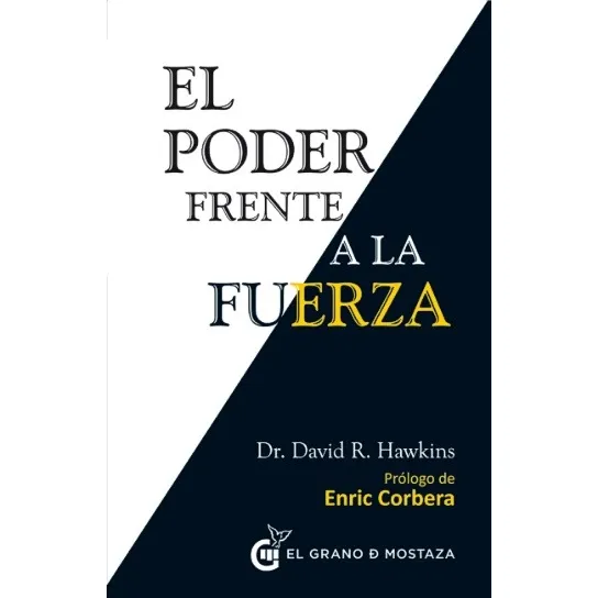 El Poder Frente A La Fuerza, de Hawkins, David R.. Editorial EL GRANO DE MOSTAZA, tapa blanda en español, 2014