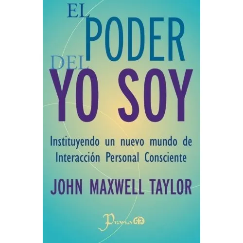 El Poder Del Yo Soy : Instituyendo Un Nuevo Mundo De Interaccion Personal Consciente, De John Maxwell Taylor. Editorial Createspace Independent Publishing Platform, Tapa Blanda En Español
