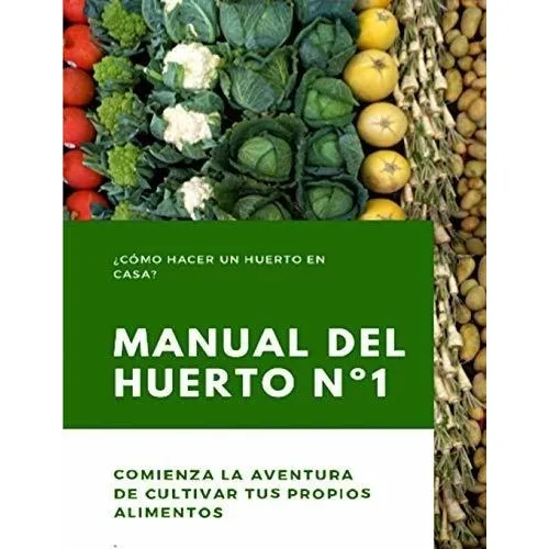 Manual Del Huerto Nº1: ¿cómo Hacer Un Huerto En Casa? Comien