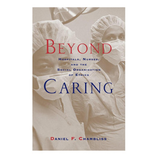 Libro: Beyond Caring: Hospitals, Nurses, And The Social Orga Libro: Beyond Caring: Hospitals, Nurses, And The Social Orga