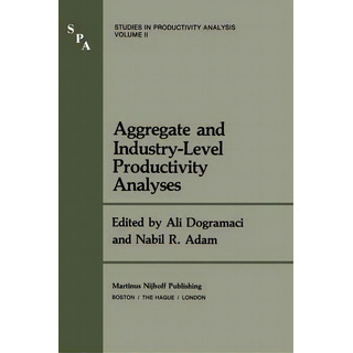 Aggregate And Industry-level Productivity Analyses, De Ali Dogramaci. Studies In Productivity Analysis, Vol. Ii. Editorial Springer, Tapa Blanda En Inglés Aggregate And Industry-level Productivity Analyses, De Ali Dogramaci. Studies In Productivity Analysis, Vol. Ii. Editorial Springer, Tapa Blanda En Inglés