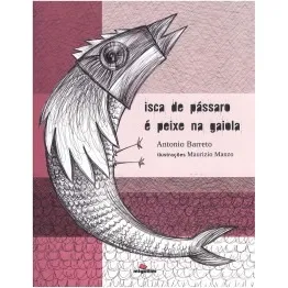 Livro Isca De Pássaro É Peixe Na Gaiola