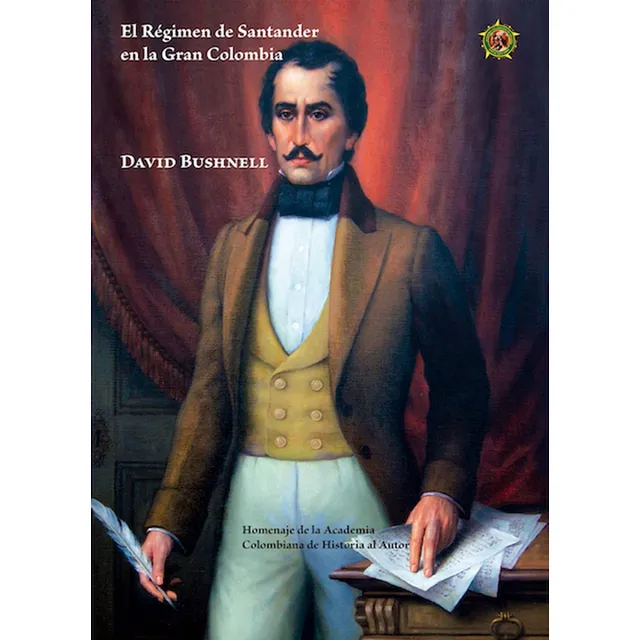 EL RÉGIMEN DE SANTANDER EN LA GRAN COLOMBIA, de DAVID BUSHNELL. Editorial Academia Colombiana de Historia, tapa blanda en español