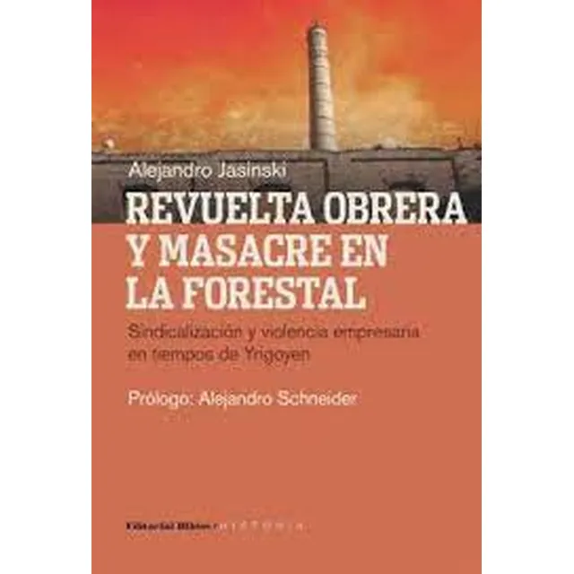 Revuelta Obrera Y Masacre En La Forestal - Jasinski, Alejand