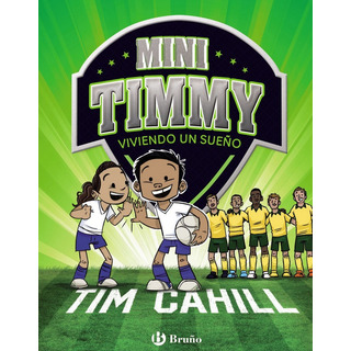 Mini Timmy: Viviendo Un Sueño, De Tim Cahill. Editorial Bruño En Español Mini Timmy: Viviendo Un Sueño, De Tim Cahill. Editorial Bruño En Español