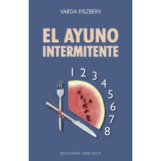El Ayuno Intermitente - Varda Fiszbein, Ed. Obelisco El Ayuno Intermitente - Varda Fiszbein, Ed. Obelisco