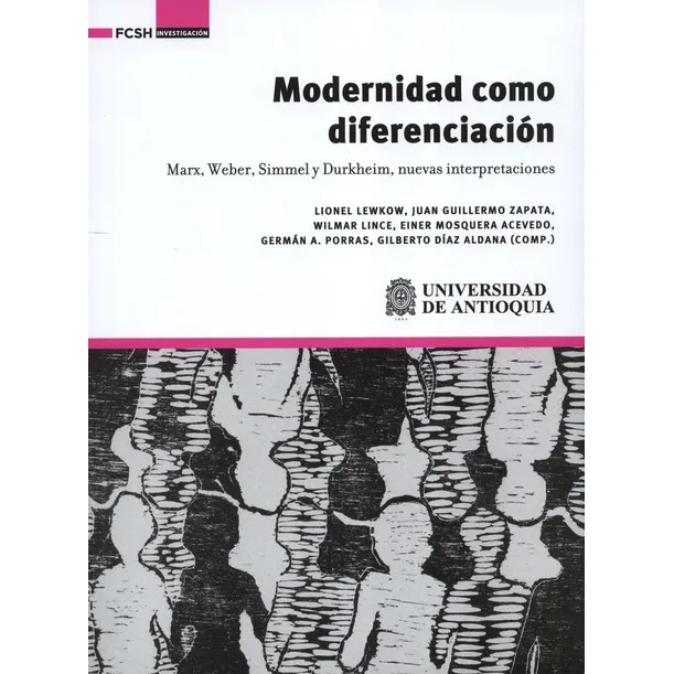 Modernidad Como Diferenciacion. Marx, Weber, Simmer Y Durkhe, De Díaz Aldana, Gilberto. Editorial Universidad De Antioquia, Tapa Blanda, Edición 1 En Español, 2022