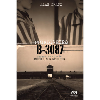 Prisioneiro B-3087, De Gratz, Alan. Série Vasto Mundo. Editora Ática, Capa Mole Em Português, 2013 Prisioneiro B-3087, De Gratz, Alan. Série Vasto Mundo. Editora Ática, Capa Mole Em Português, 2013