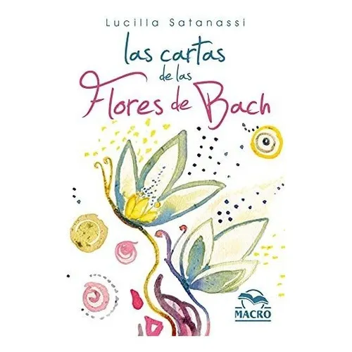 Cartas De Las Flores De Bach, Las: 38 Cartas Ilustradas: 11 (nueva Sabiduría), De Satanassi, Lucilla. Editorial Macro Ediciones, Tapa Tapa Dura En Español