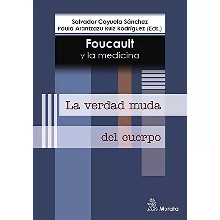 Foucault Y La Medicina. La Verdad Muda Del Cuerpo (sin Colec