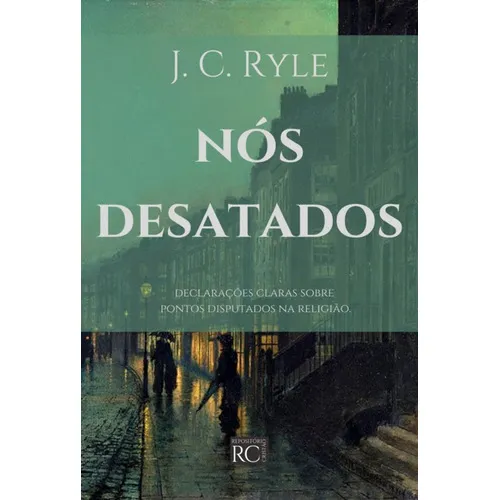 Nós Desatados: Declarações Claras Sobre Pontos Disputados Na Religião., De J. C. Ryle. Série Não Aplicável, Vol. 1. Editora Clube De Autores, Capa Mole, Edição 1 Em Português, 2022
