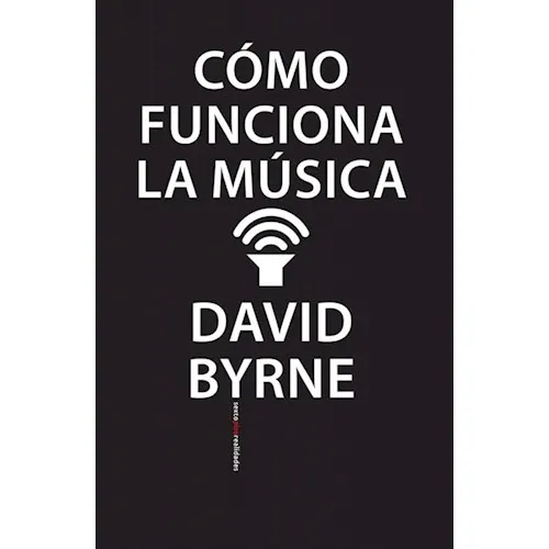 Libro Cómo Funciona La Música - David Byrne - Sexto Piso